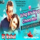 Ishq Bhi Kiya Cheese Hai (Vobration Hard Core Mix) Dj Rahul Raniganj